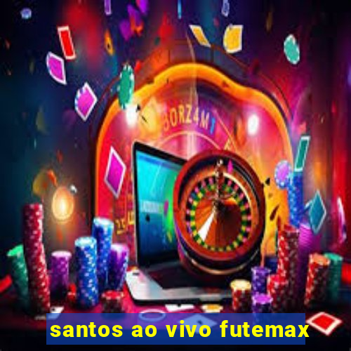 santos ao vivo futemax